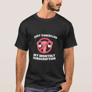 Geannuleerd Mijn maandelijkse sub hysterectomie Kr T-shirt