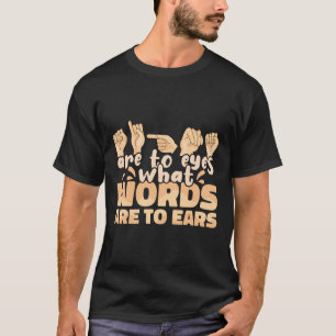 Gebarentaaltekens zijn voor ogen wat woorden zijn t-shirt