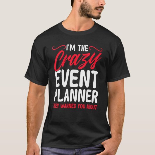 Gebeurtenisplanner Ik ben de Crazy Event Planner D T-shirt (Voorkant)