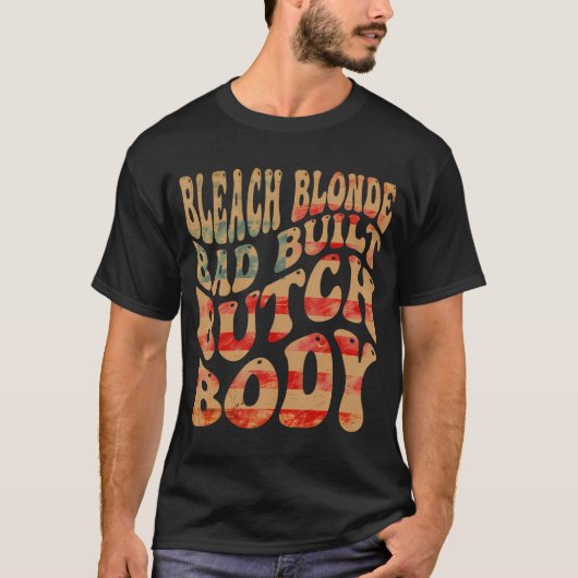 Gebleekte Blondine Slecht Gebouwd Butch Body Meme T-shirt (Voorkant)