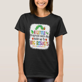 Gebleekte Een Beetje Vooruitgang Elke Dag Rups Te T-shirt