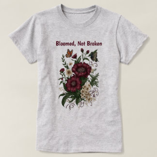 "Gebloeid, niet gebroken" Inspirerende bloemen T-s T-shirt