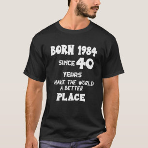 Geboren 1984 sinds 40 jaar Ik maak 40e verjaardag T-shirt