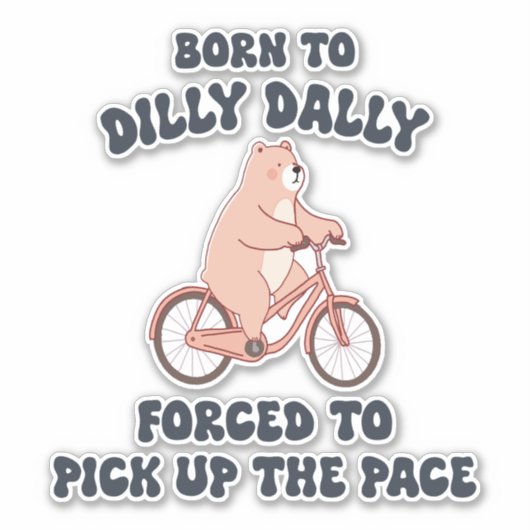 Geboren aan Dilly Dally Geforceerd om het tempo op Sticker (Voorkant)