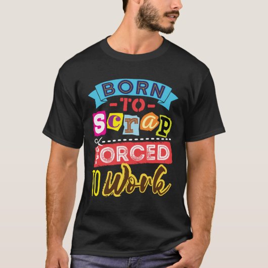 Geboren aan Scrap Geforceerd om te werken Scrapboo T-shirt (Voorkant)