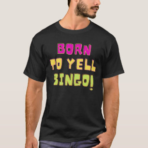 Geboren aan Yell Bingo Bingo Player Humor 1 T-shirt