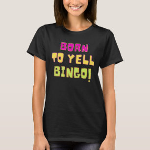Geboren aan Yell Bingo Bingo Player Humor 1 T-shirt