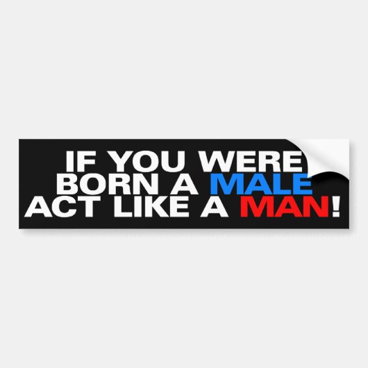 Geboren als een mannetjesACT zoals een MAN! Bumpersticker (Voorkant)