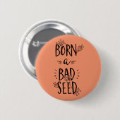 Geboren als een slecht zaad ronde button 5,7 cm (Voorkant /achterkant)