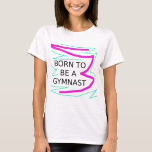 Geboren als Gymnast T-shirt