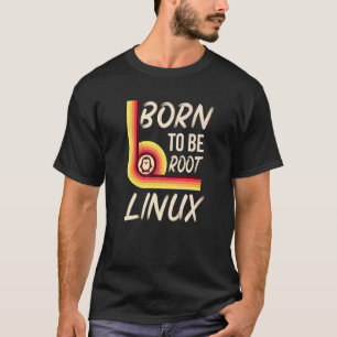 Geboren als root Linux power voor nerds en geeks T-shirt