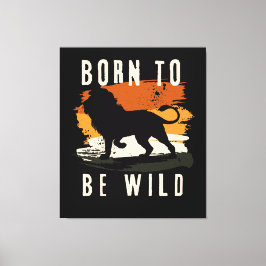 Geboren als wilde leeuwen canvas afdruk