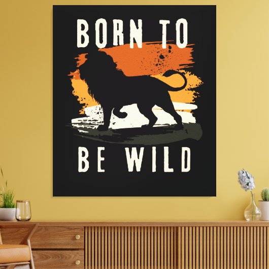 Geboren als wilde leeuwen canvas afdruk (Insitu (Woonkamer))
