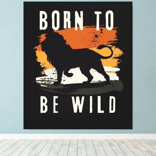Geboren als wilde leeuwen canvas afdruk (Insitu (Houten vloer))