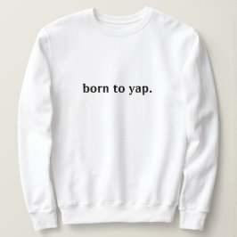 GEBOREN BIJ YAP SWEATSHIRT