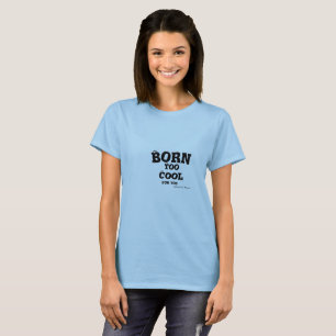 Geboren cool. Het is een vloek waarmee sommigen mo T-shirt