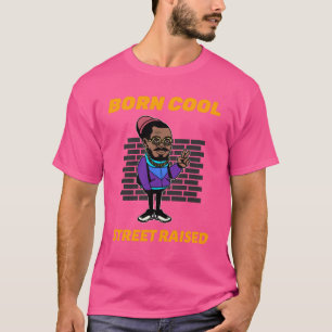 Geboren cool, straat opgegroeid t-shirt