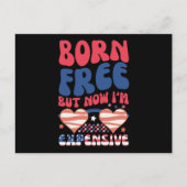 Geboren gratis, maar nu ben ik duur Grappig 4 juli Briefkaart (Voorkant)