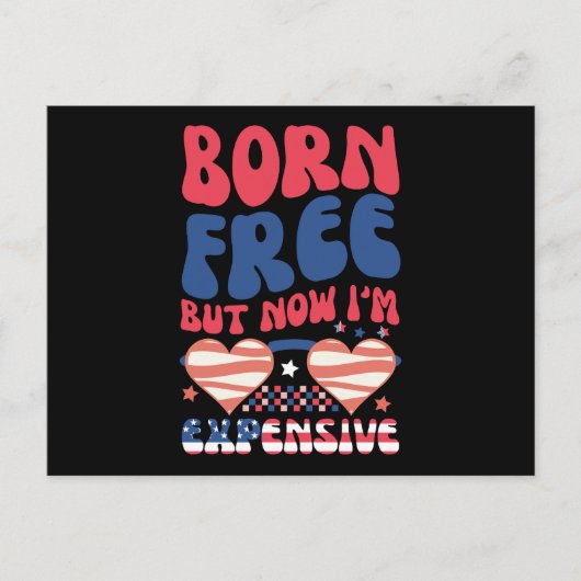 Geboren gratis, maar nu ben ik duur Grappig 4 juli Briefkaart (Voorkant)