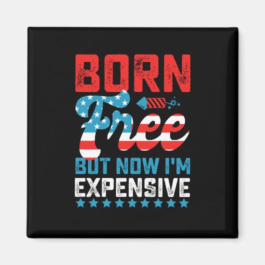 Geboren gratis, maar nu ben ik duur Grappig 4 juli Magneet (Voorkant)