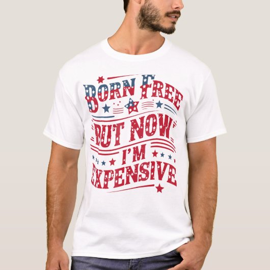 Geboren gratis maar nu ben ik duur grappig 4th van t-shirt (Voorkant)