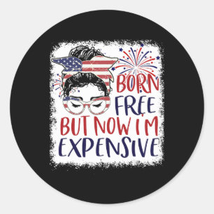 Geboren gratis maar nu in dure 4 juli vrouwen g ronde sticker