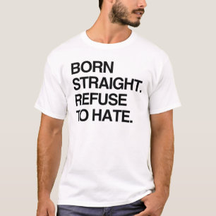 GEBOREN HETERO. WEIGER TE HATEN T-SHIRT