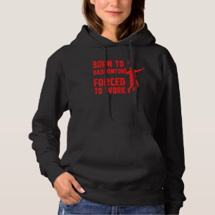 Geboren in Badminton gedwongen om Badminton Player Hoodie