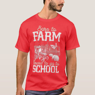 Geboren in Boerderij dat gedwongen is naar de boer T-shirt