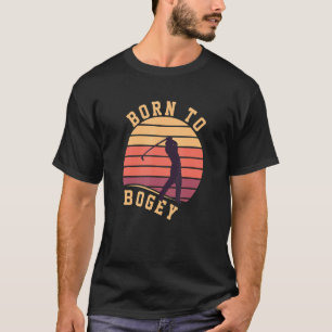 Geboren in Bogey Golf Clubs Golfer Player G T-shirt