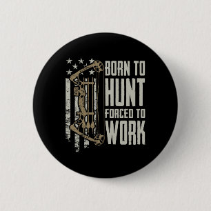 Geboren in Bow Hunt gedwongen te werken - Funny Ar Ronde Button 5,7 Cm