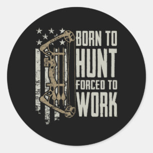 Geboren in Bow Hunt gedwongen te werken - Funny Ar Ronde Sticker