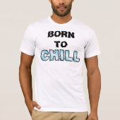 Geboren in CHILL T-shirt (Voorkant)