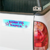 Geboren in Dance BORN TODANCE Bumpersticker (Op Truck)