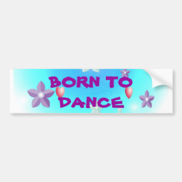 Geboren in Dance BORN TODANCE Bumpersticker