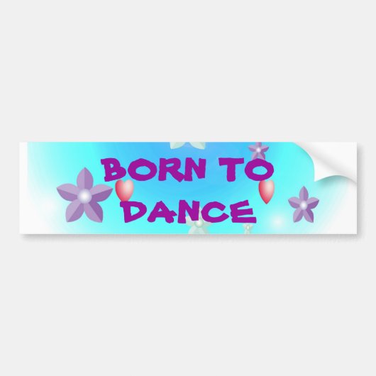 Geboren in Dance BORN TODANCE Bumpersticker (Voorkant)