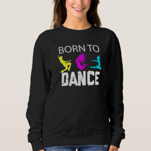 Geboren in Dance Dance Cus Dance School Dance Trui