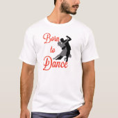 Geboren in Dance T-Shirt (Voorkant)