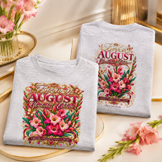 Geboren in de Augustus Gladiolus Editie Geboorte B T-shirt