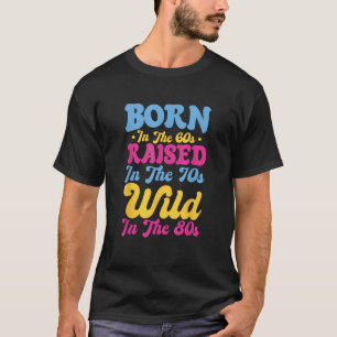 Geboren in de jaren 60 Opgegroeid in de jaren 70 W T-shirt