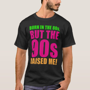 Geboren in de jaren '80 maar '90 heeft me 80's 90  t-shirt