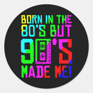 Geboren in de jaren 80, maar de jaren 90 maakten d ronde sticker