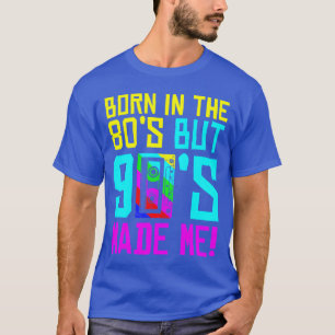 Geboren in de jaren 80, maar de jaren 90 maakten m t-shirt