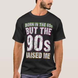 Geboren in de jaren '80, maar de jaren '90 stelden t-shirt
