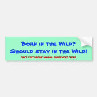 Geboren in de Wilde? Moet in het wild blijven! Bumpersticker