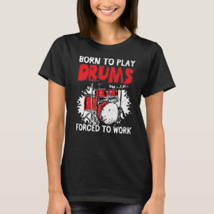 Geboren in drums die gedwongen zijn om drumdrummer t-shirt