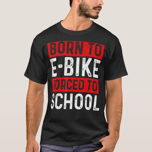 Geboren in E-Bike Forced naar school E-Biker Mount T-shirt (Voorkant)