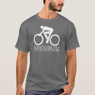 Geboren in fiets - maar - gedwongen te werken t-shirt