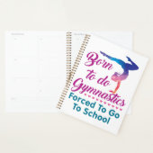 Geboren in Gymnastiek gedwongen naar school te gaa Planner (Display)