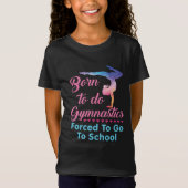 Geboren in Gymnastiek gedwongen naar school te gaa T-shirt (Voorkant)